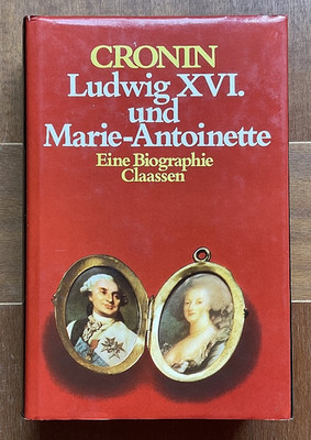 Ludwig der XVI. und Marie-Antoinette - Eine Biographie Claassen CRONIN 1. Aufl.
