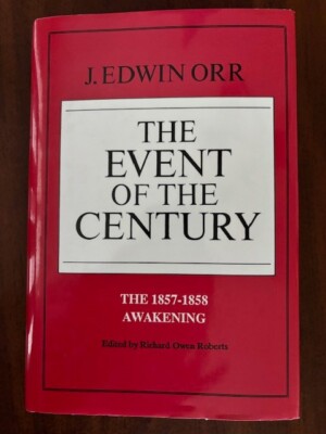 The Event of the Century: The 1857-1858 Awakening, Orr, J. Edwin, 9780926474017