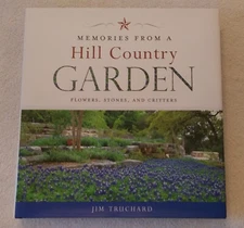 Memories From A Hill Country Garden, Flowers, Stones, And Critters NEAR PERFECT