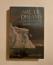 Arctic Dreams by Barry Lopez 1st Edition w # Row, 20+ Illustrations, VG+ / VG+