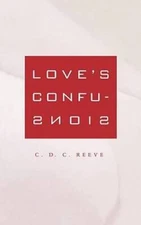 Loves Confusions - Paperback By Reeve, C D C - ACCEPTABLE