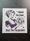 Funny Retro Sticker – I Baked You Some Shut The Fucupcakes – Sarcastic Vinyl Dec