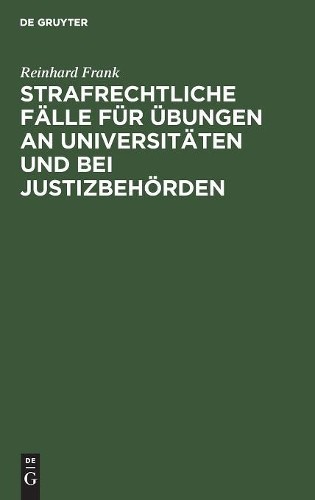 Reinhard Frank Strafrechtliche Fälle für Übungen an Universitäten und (Hardback)