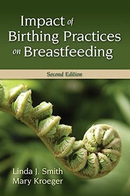 Impact Of Birthing Practices On Breastfeeding: . Buch Jones & Bartlett Publ.