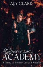 A Flame of Tender Love: 0.5 (Aeromancy Academy),Clark, Aly Aly C