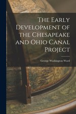 Ward - Early Development of the Chesapeake and Ohio Canal Project - Ne - X555z