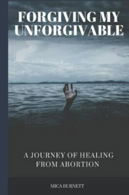 #ad Forgiving My Unforgivable: A Personal Journey to Healing from Abortion by Bur... $16.93
