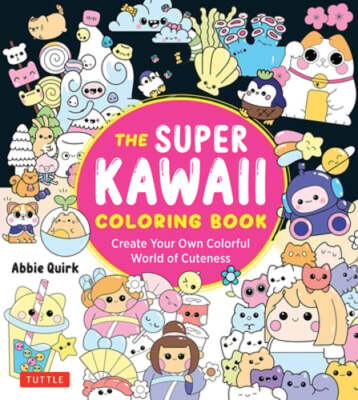The Super Kawaii Coloring Book: Create Your Own Colorful World of Cuteness: New