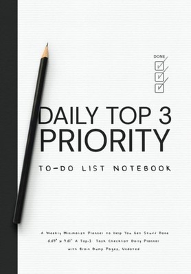 DAILY TOP 3 PRIORITY TO-DO LIST NOTEBOOK A Weekly Minimalist Planner to Help You