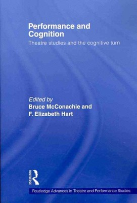 Performance and Cognition : Theatre Studies and the Cognitive Turn, Paperback...