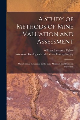 Uglow - A Study of Methods of Mine Valuation and Assessment   With Spe - X555z