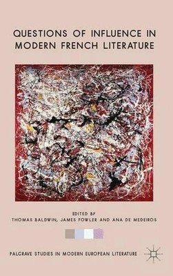 Questions of Influence in Modern French Literature by T. Baldwin (English) Hardc