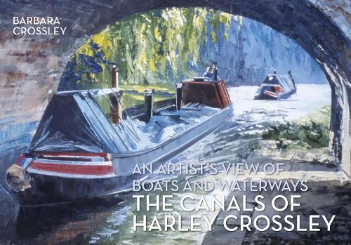 The Canals of Harley Crossley by Barbara Crossley - 9781445654324