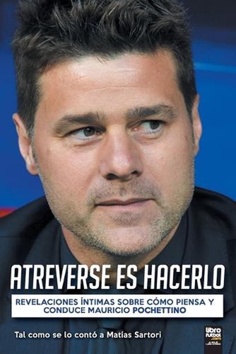 Atreverse Es Hacerlo: Revelaciones ?ntimas Sobre C?mo Piensa Y Conduce Mauricio