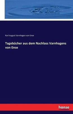Tagebcher aus dem Nachlass Varnhagens von Ense by Karl August Varnhagen Von Ense