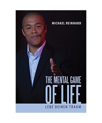 The Mental Game of Life: Lebe Deinen Traum: Lebe Deinen Traum, Michael Reinhard