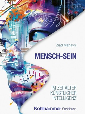 Mensch-Sein im Zeitalter Künstlicher Intelligenz Ziad Mahayni