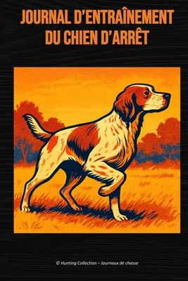Journal d entraînement du chien d arrêt Épagneul Breton, Setter Anglais, Braq...
