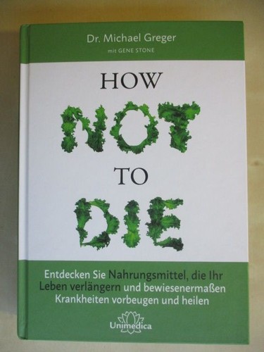 How Not to Die Entdecken Sie Nahrungsmittel, die Ihr Leben verlängern und bewies - Bild 1 von 1