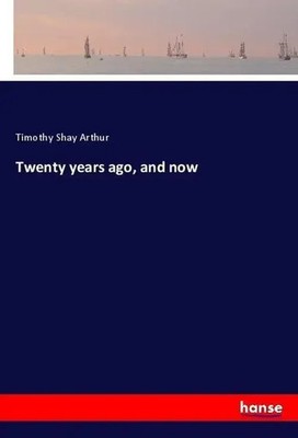 Twenty years ago, and now Timothy Shay Arthur Taschenbuch 324 S. Englisch 2018