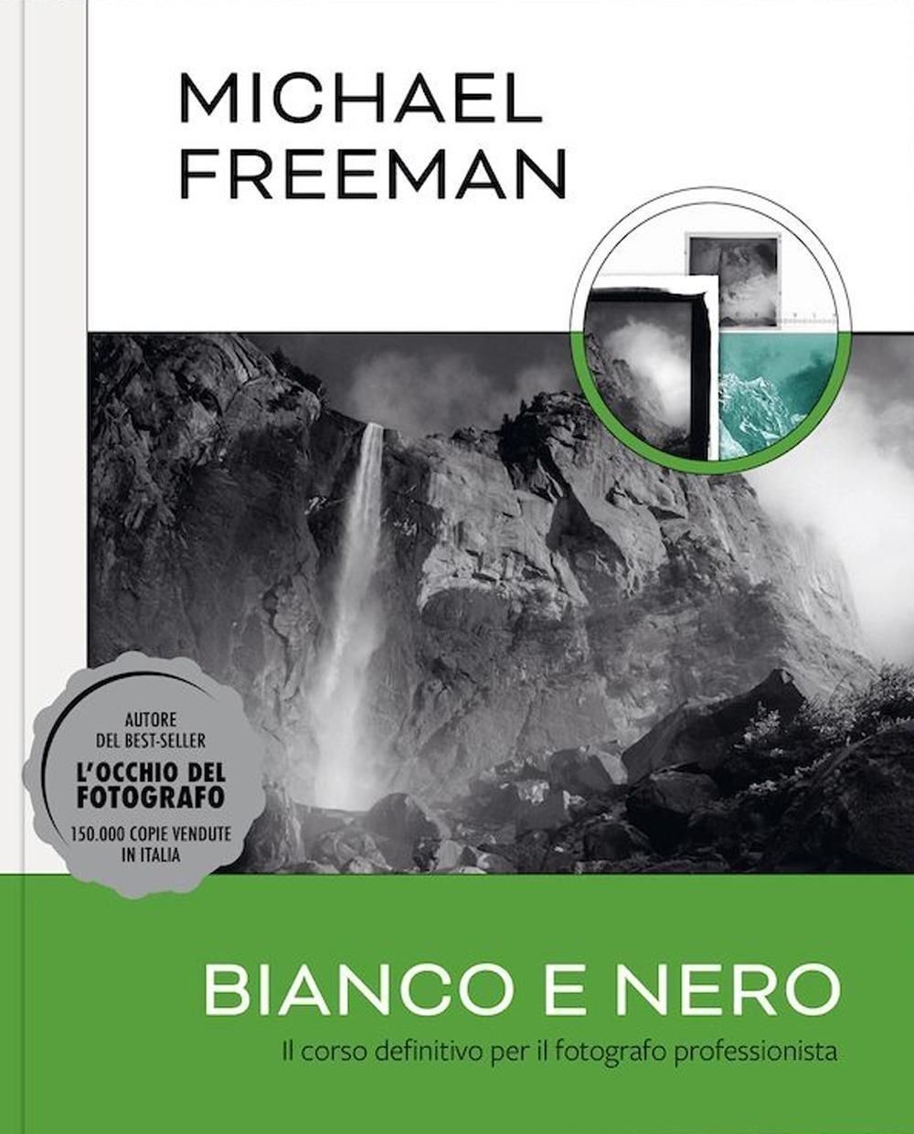 Libri Michael Freeman - Bianco E Nero. Il Corso Definitivo Per Il Fotografo Prof