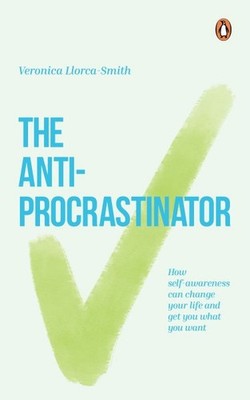 Anti-procrastinator : How Self-awareness Can Change Your Life and Get You Wha...