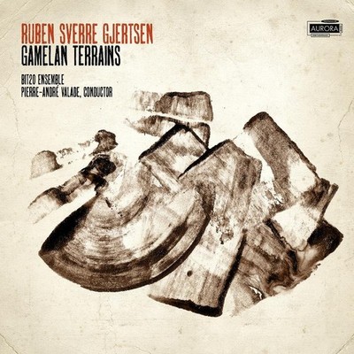 Bit20 Ensemble and Pierre-Andre Valade Ruben Sverre Gjertsen: Gamelan Terrains