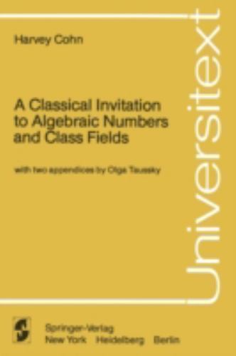 Universitext Ser.: Classical Invitation to Algebraic Numbers and Class ...