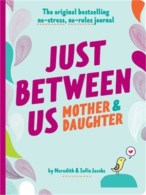Just Between Us: Mother & Daughter Revised Edition: The Original Bestselling No-