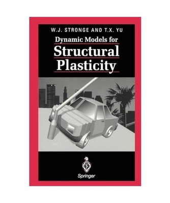 Dynamic Models for Structural Plasticity, Stronge, William J. /Yu, Tongxi X.