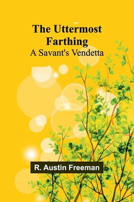 The Uttermost Farthing | A Savant's Vendetta | R. Austin Freeman | Taschenbuch