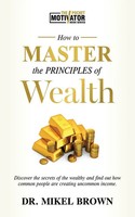 Mikel A Brown | How To Master The Principles Of Wealth | Taschenbuch | Englisch