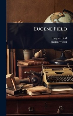 Eugene Field by Eugene Field Hardcover Book