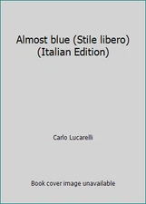 Almost blue (Stile libero) (Italian Edition) by Carlo Lucarelli