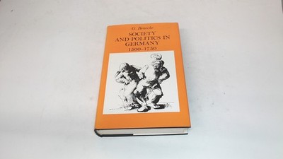 			Society and Politics in Germany, 1500-1750 (Study in Social Histo		