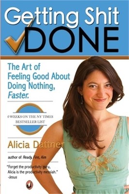 Getting Shit Done: The Art of Feeling Good about Doing Nothing, Faster (Paperbac
