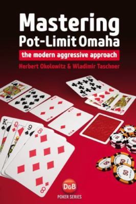 Mastering Pot-Limit Omaha: The Modern Aggressive Approach (D&B Poker), Okolowitz