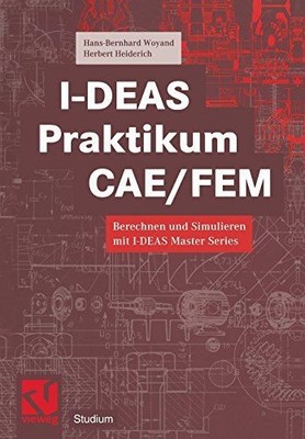 I-D.E.A.S. Praktikum C.A.E./F.E.M. (Studium Technik) Woyand, Hans-Bernhard: