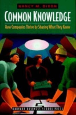 Common Knowledge : How Companies Thrive by Sharing What They Know