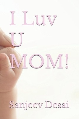 I Luv U MOM! by Prabhat Kumar Desai Paperback Book
