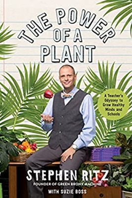 The Power of a Plant : A Teacher's Odyssey to Grow Healthy Minds
