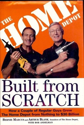 Built from Scratch: How a Couple of Regular Guys Grew The Home Depot from No...