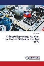 Chinese Espionage Against the United States in the Age of AI by Jim Schnell Pape