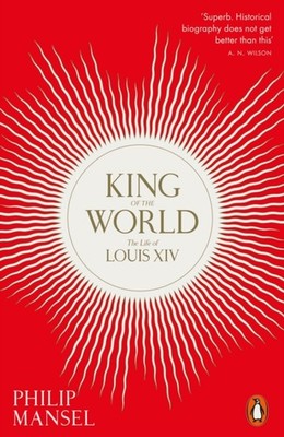 King of the World The Life of Louis XIV by Philip Mansel PAPERBACK 9780241960585