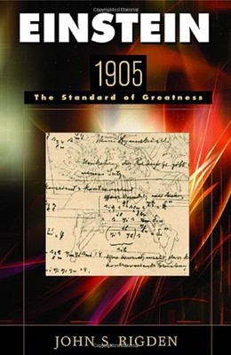 EINSTEIN 1905: THE STANDARD OF GREATNESS By John S. Rigden *Excellent Condition*
