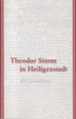 Theodor Storm in Heiligenstadt : ein Lesebuch ; Storm, Theodor und Regina Fasold