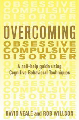 Overcoming Obsessive Compulsive Disorder: A Self-Help Guide Using Cognitive...