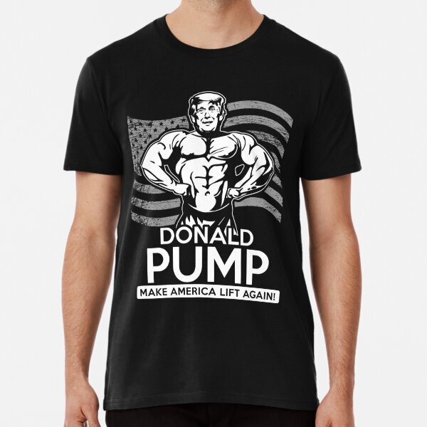 Donald Pump Make America Lift Again Gym Design Premium T-Shirt S-5XL