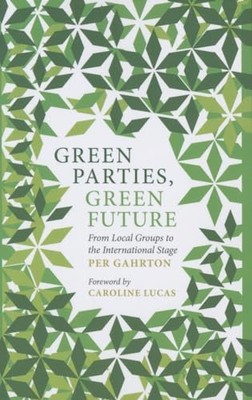 Green Parties, Green Future: From Local Groups to the International Stage by Pe