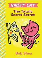 Ballet Cat The Totally Secret Secret - Paperback By Bob Shea - GOOD